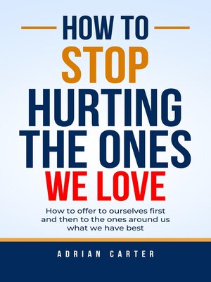 cover image of How to stop hurting the ones we love